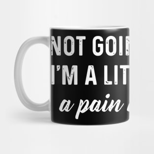 Not going to lie I'm a little bit of a pain in the ass Mug